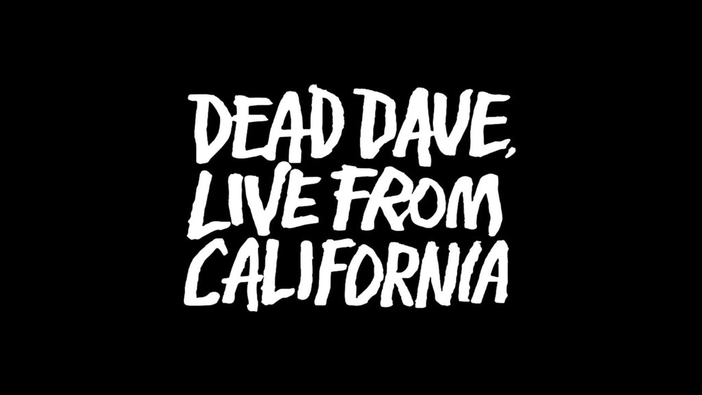 DEAD DAVE LIVE FROM CALIFORNIA